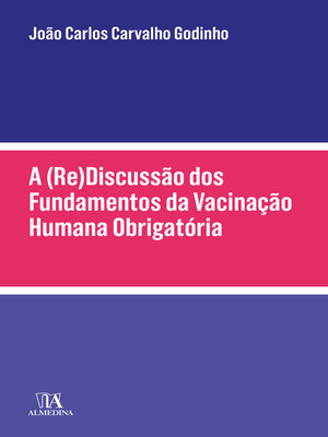 cover image of A (Re)discussão dos Fundamentos da Vacinação Humana Obrigatória